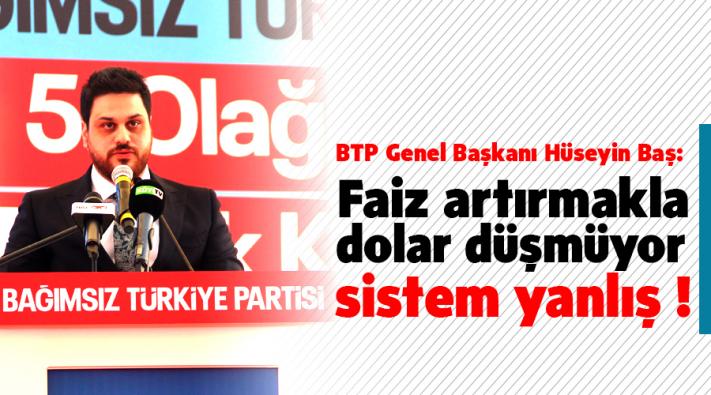 <FAİZ ARTIRMAKLA DOLAR DÜŞMÜYOR, SİSTEM YANLIŞ !