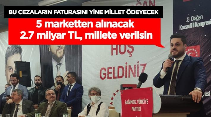 <5 marketten alınacak 2.7 milyar TL, millete verilsin