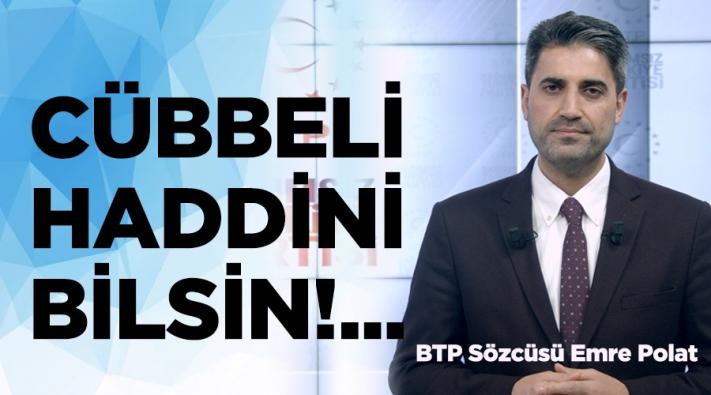 CÜBBELİ HADDİNİ BİLSİN!