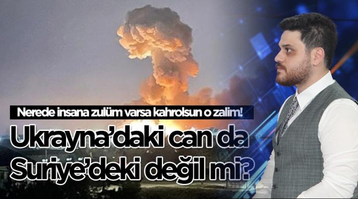 UKRAYNA DAKİ CAN DA SURİYE’ DEKİ CAN DEĞİL Mİ?