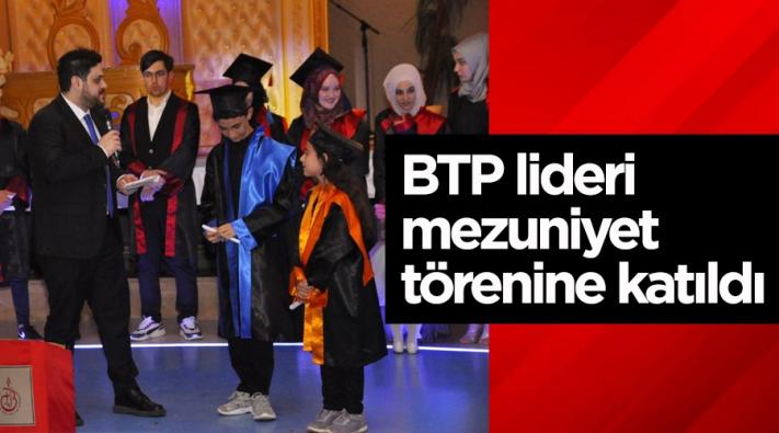 <BTP LİDERİ MEZUNUİYET TÖRENİNE KATILDI.