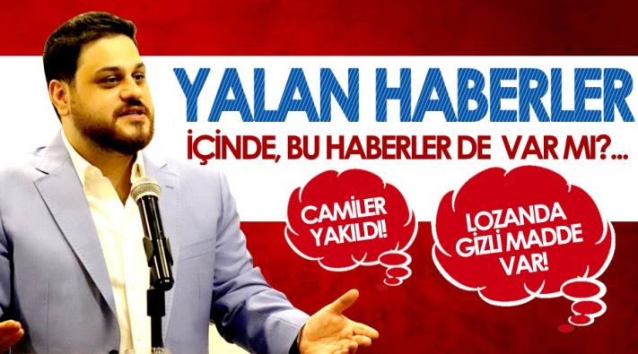 <“Yalan haberlerin içinde, ’camiler yakıldı’ haberi de var mı?”