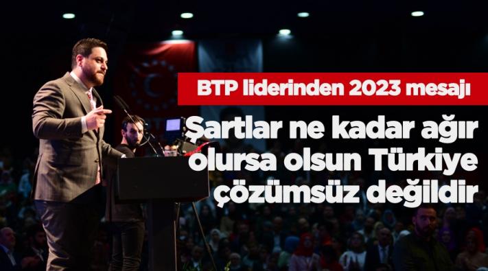 <BTP LİDERİNDEN  2023 MESAJI