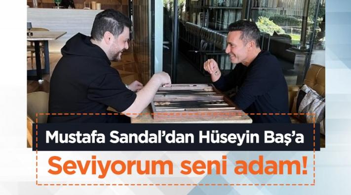 <Mustafa Sandal’dan Hüseyin Baş ’a ;Seviyorum seni adam